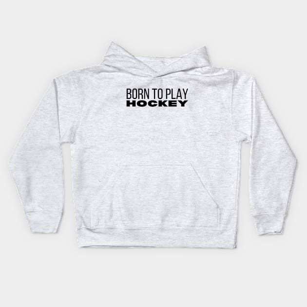 Born To Play Hockey Kids Hoodie by HobbyAndArt